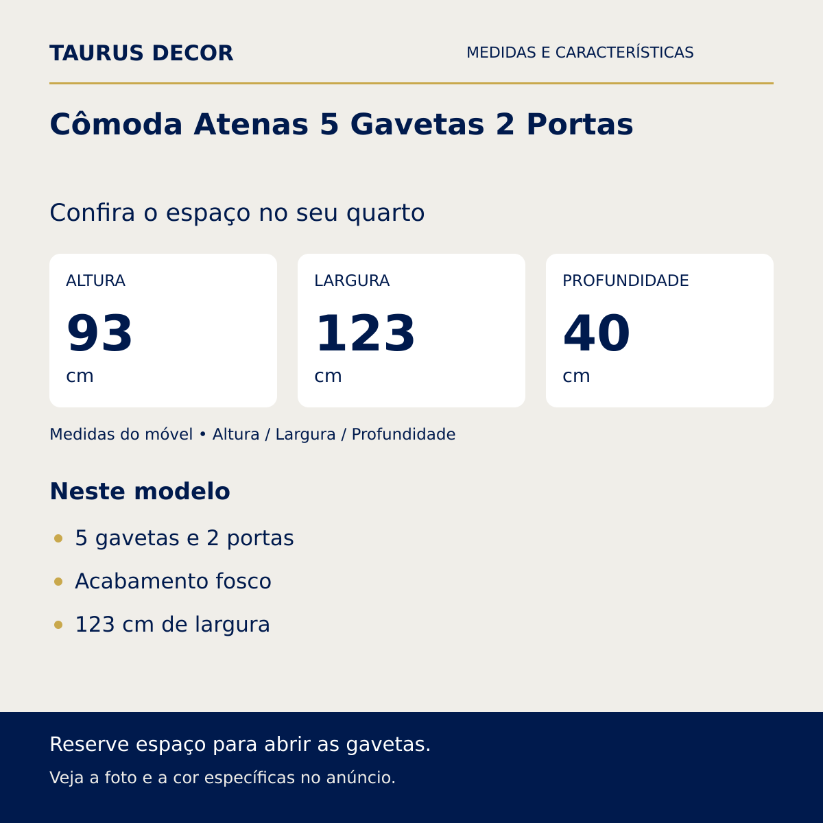 Cômoda Atenas 5 Gavetas 2 Portas: altura 93 cm, largura 123 cm e profundidade 40 cm; 5 gavetas e 2 portas, Acabamento fosco, 123 cm de largura.