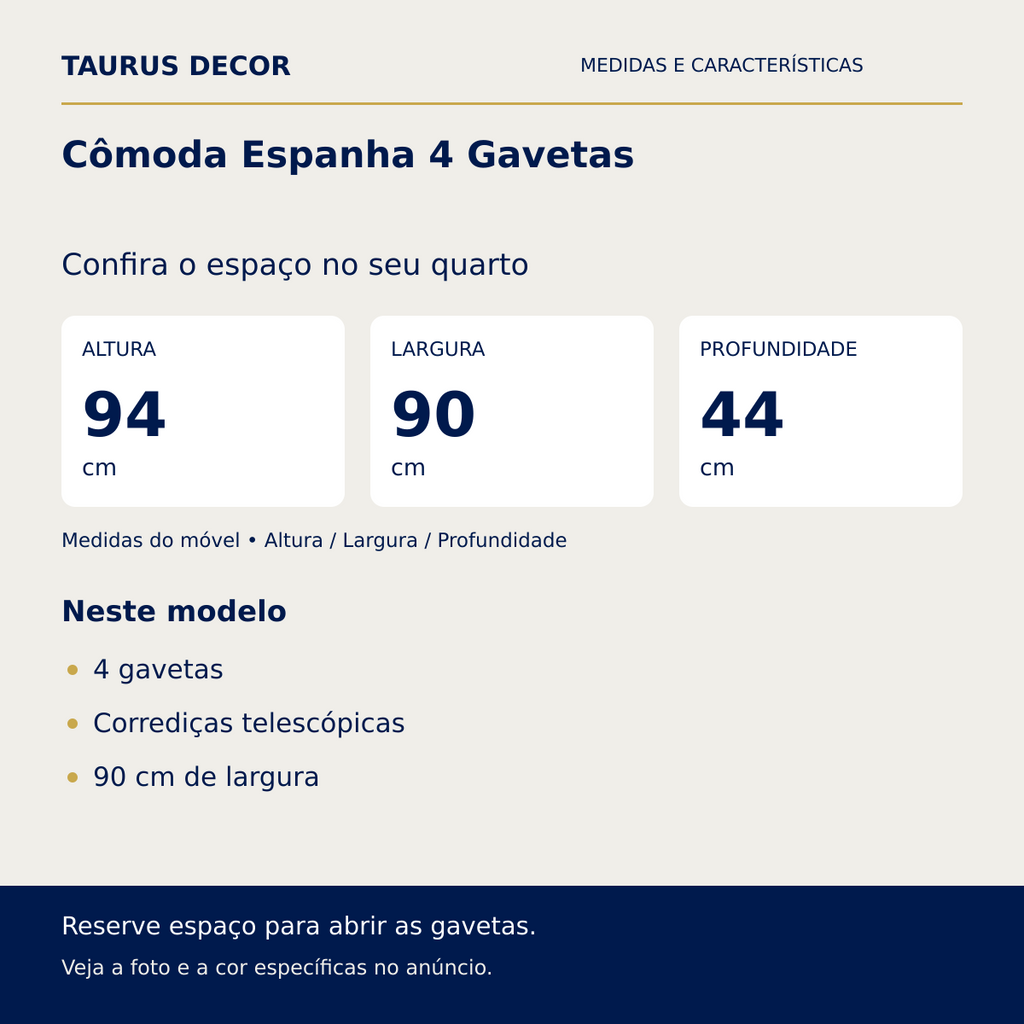 Cômoda Espanha 4 Gavetas: altura 94 cm, largura 90 cm e profundidade 44 cm; 4 gavetas, Corrediças telescópicas, 90 cm de largura.