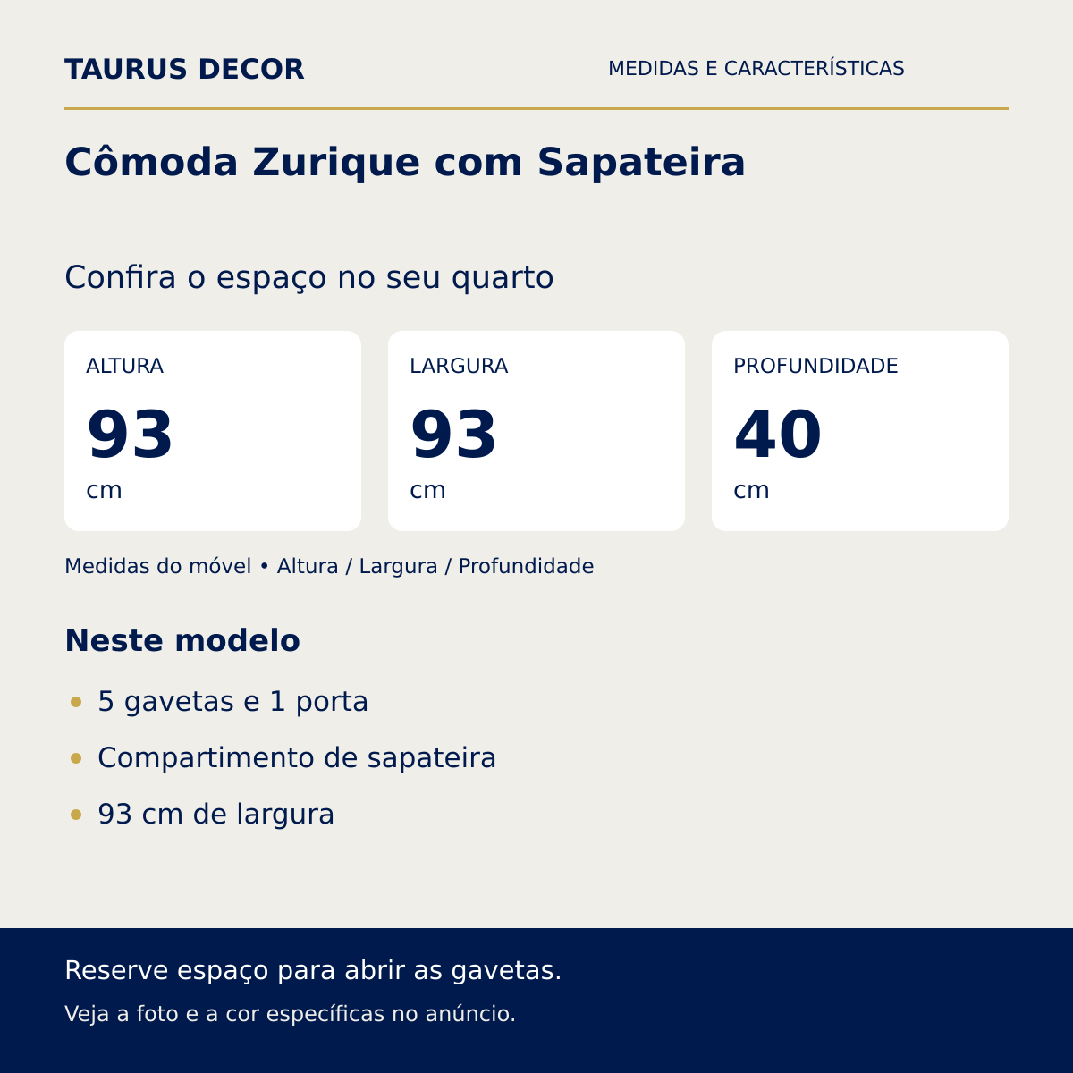 Cômoda Zurique com Sapateira: altura 93 cm, largura 93 cm e profundidade 40 cm; 5 gavetas e 1 porta, Compartimento de sapateira, 93 cm de largura.