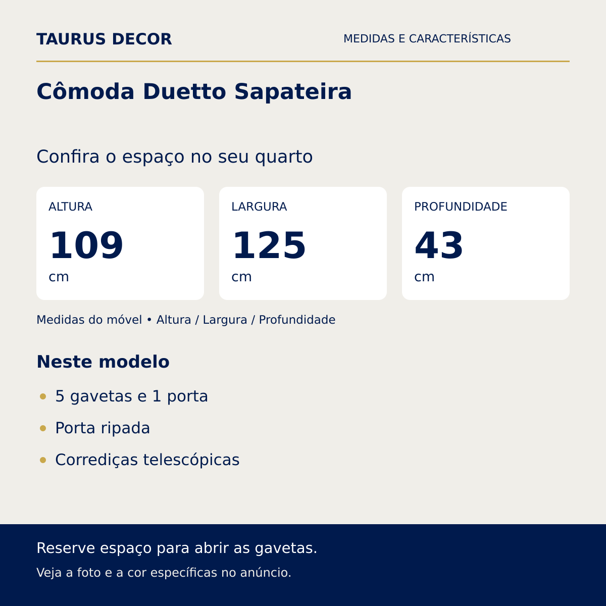 Cômoda Duetto Sapateira: altura 109 cm, largura 125 cm e profundidade 43 cm; 5 gavetas e 1 porta, Porta ripada, Corrediças telescópicas.