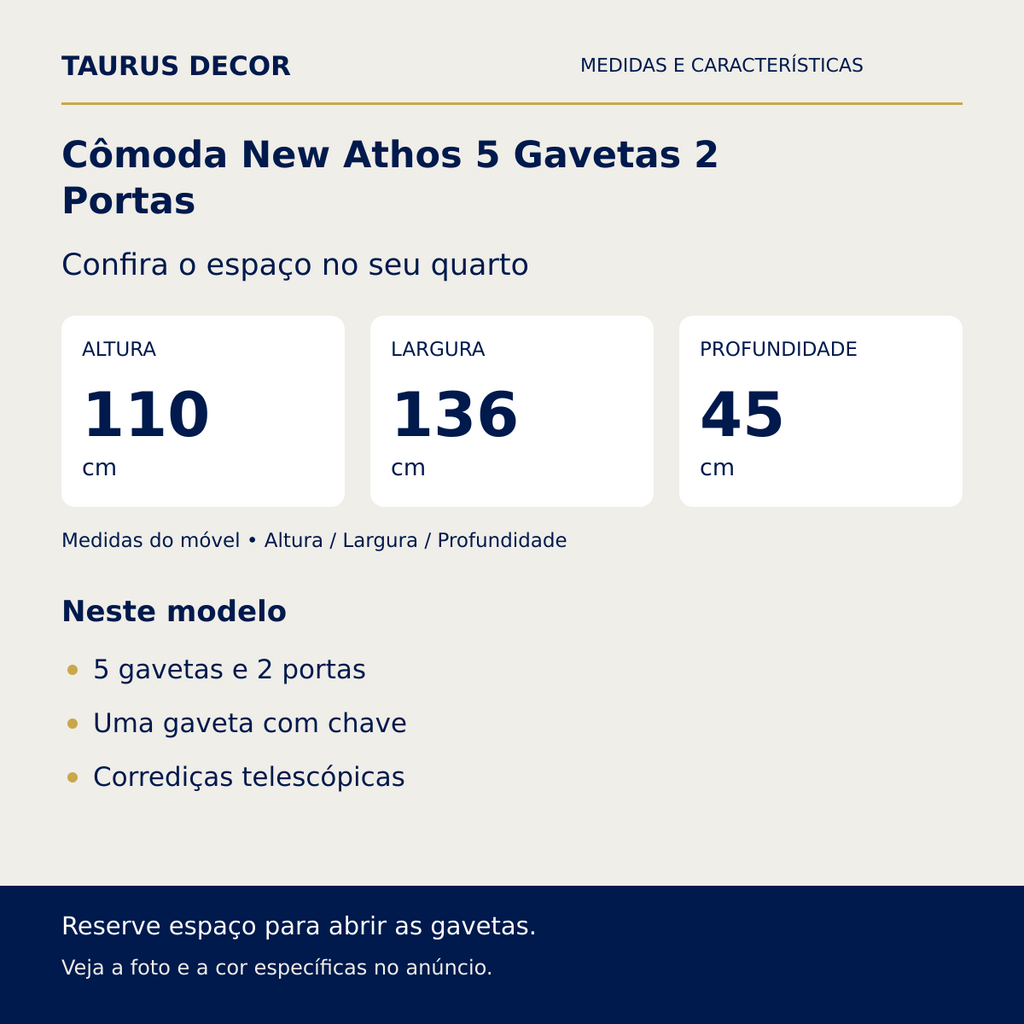 Cômoda New Athos 5 Gavetas 2 Portas: altura 110 cm, largura 136 cm e profundidade 45 cm; 5 gavetas e 2 portas, Uma gaveta com chave, Corrediças telescópicas.