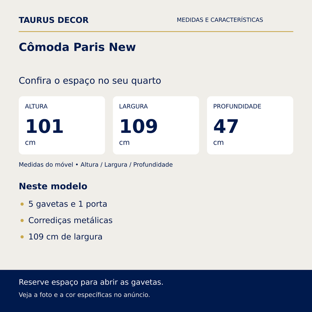 Cômoda Paris New: altura 101 cm, largura 109 cm e profundidade 47 cm; 5 gavetas e 1 porta, Corrediças metálicas, 109 cm de largura.