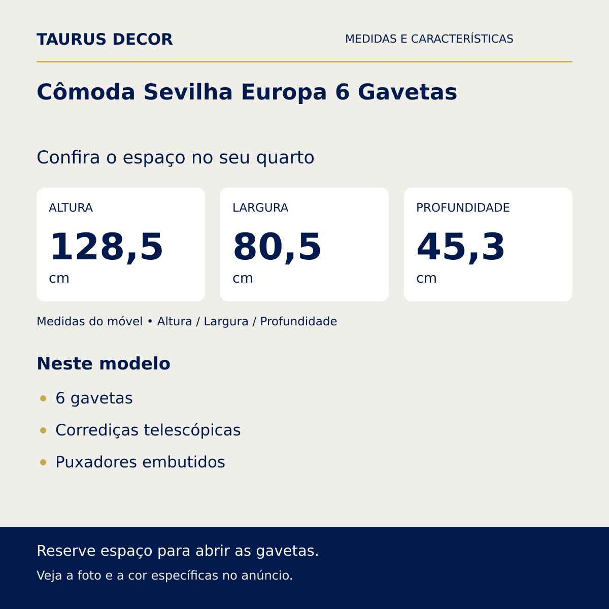 Cômoda Sevilha Europa 6 Gavetas: altura 128,5 cm, largura 80,5 cm e profundidade 45,3 cm; 6 gavetas, Corrediças telescópicas, Puxadores embutidos.