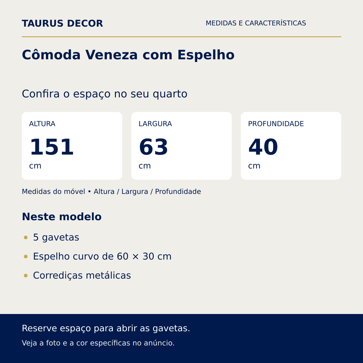 Cômoda Veneza com Espelho: altura 151 cm, largura 63 cm e profundidade 40 cm; 5 gavetas, Espelho curvo de 60 × 30 cm, Corrediças metálicas.